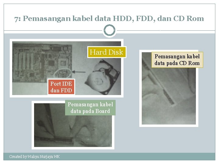 7: Pemasangan kabel data HDD, FDD, dan CD Rom Hard Disk Port IDE dan