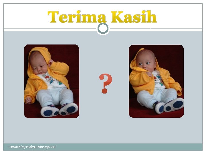 Terima Kasih Created by Wahyu Nurjaya WK 