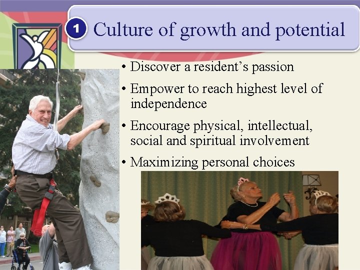 1 Culture of growth and potential • Discover a resident’s passion • Empower to