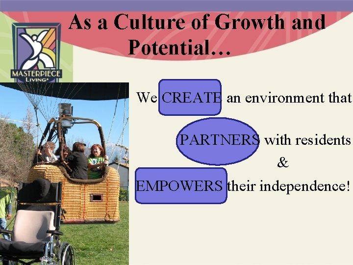 As a Culture of Growth and Potential… We CREATE an environment that PARTNERS with