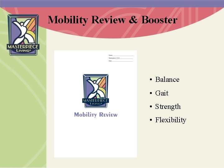 Mobility Review & Booster • Balance • Gait • Strength • Flexibility 