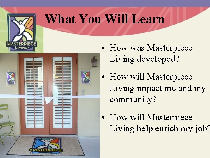 What You Will Learn • How was Masterpiece Living developed? • How will Masterpiece