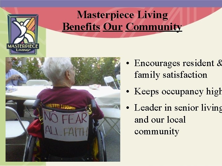 Masterpiece Living Benefits Our Community • Encourages resident & family satisfaction • Keeps occupancy