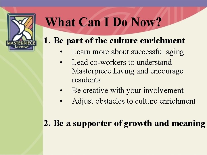 What Can I Do Now? 1. Be part of the culture enrichment • •