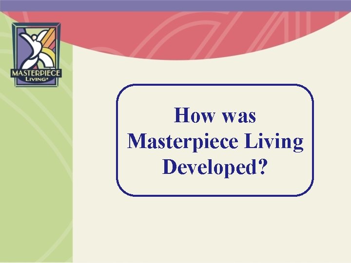 How was Masterpiece Living Developed? 