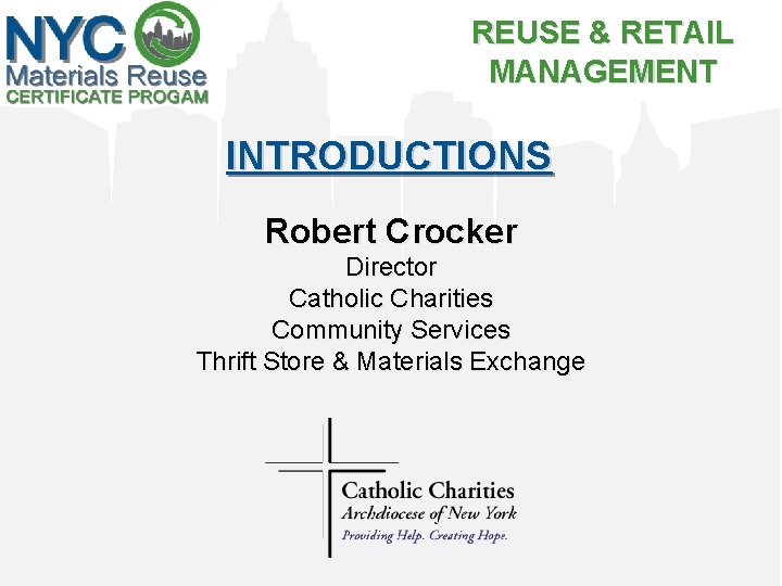 REUSE & RETAIL MANAGEMENT INTRODUCTIONS Robert Crocker Director Catholic Charities Community Services Thrift Store