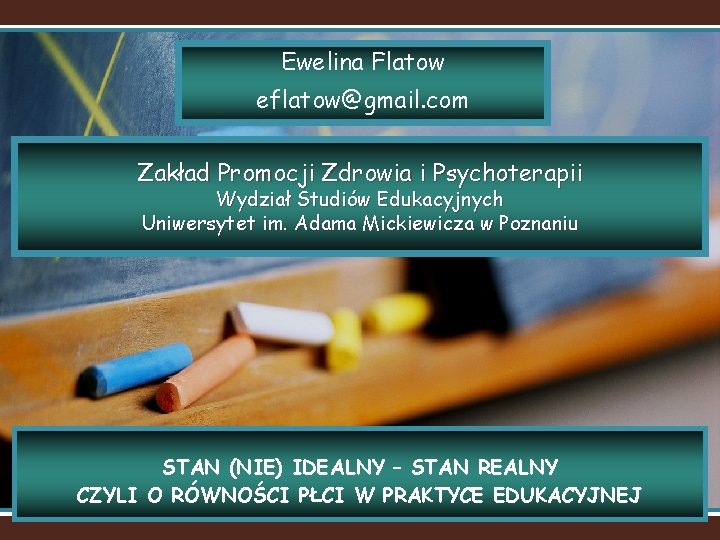 Ewelina Flatow eflatow@gmail. com Zakład Promocji Zdrowia i Psychoterapii Wydział Studiów Edukacyjnych Uniwersytet im.