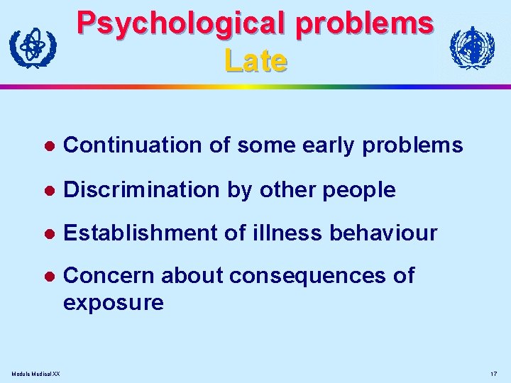 Psychological problems Late l Continuation of some early problems l Discrimination by other people