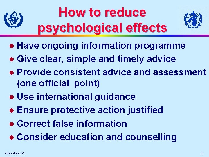 How to reduce psychological effects Have ongoing information programme l Give clear, simple and