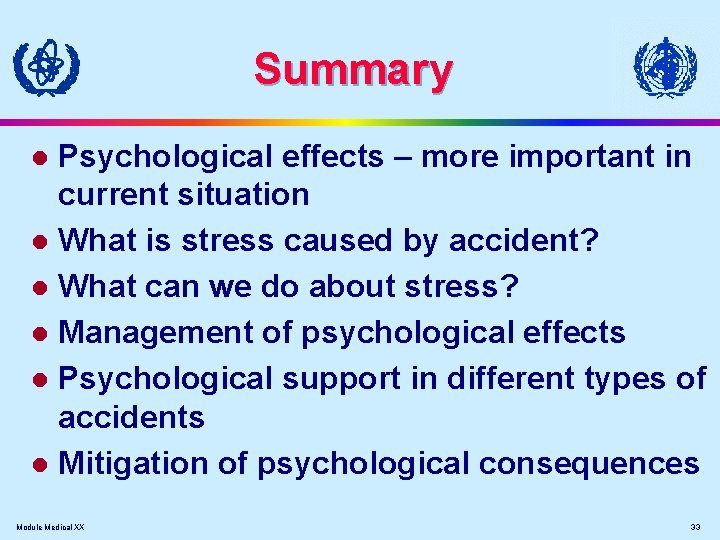 Summary Psychological effects – more important in current situation l What is stress caused