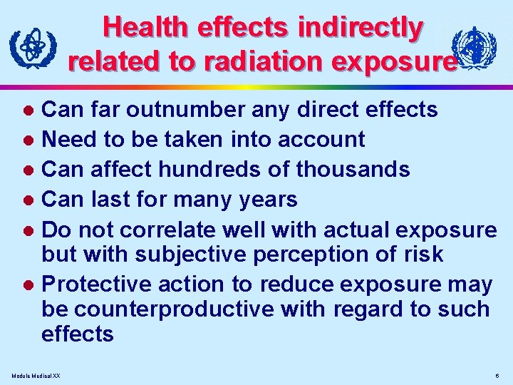 Health effects indirectly related to radiation exposure Can far outnumber any direct effects l