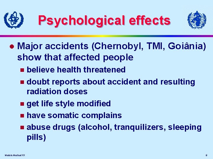 Psychological effects l Major accidents (Chernobyl, TMI, Goiânia) show that affected people believe health