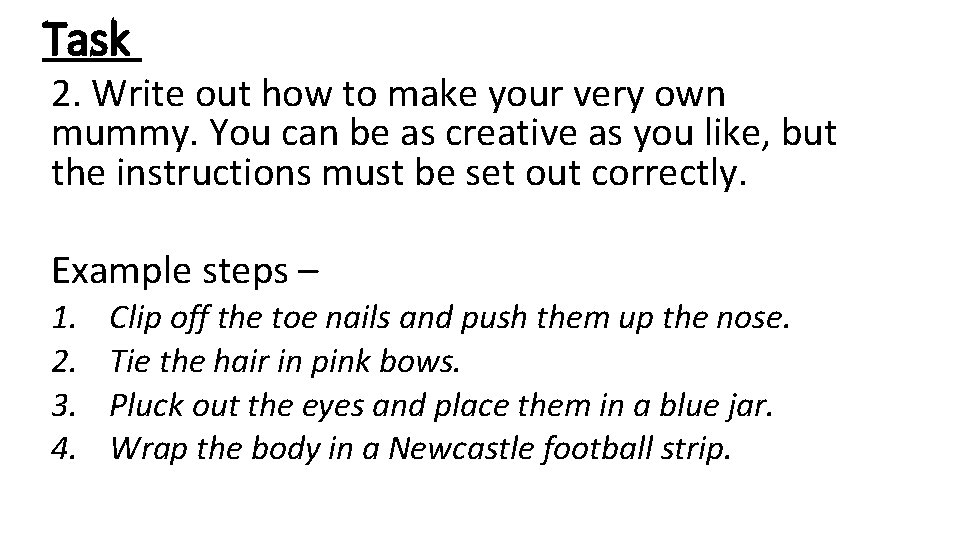 Task 2. Write out how to make your very own mummy. You can be