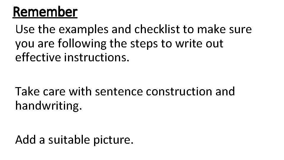 Remember Use the examples and checklist to make sure you are following the steps