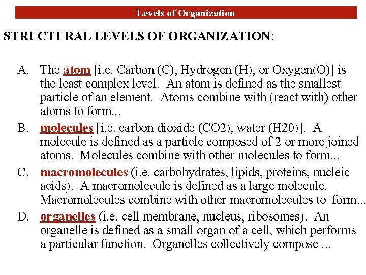 Levels of Organization STRUCTURAL LEVELS OF ORGANIZATION: A. The atom [i. e. Carbon (C),