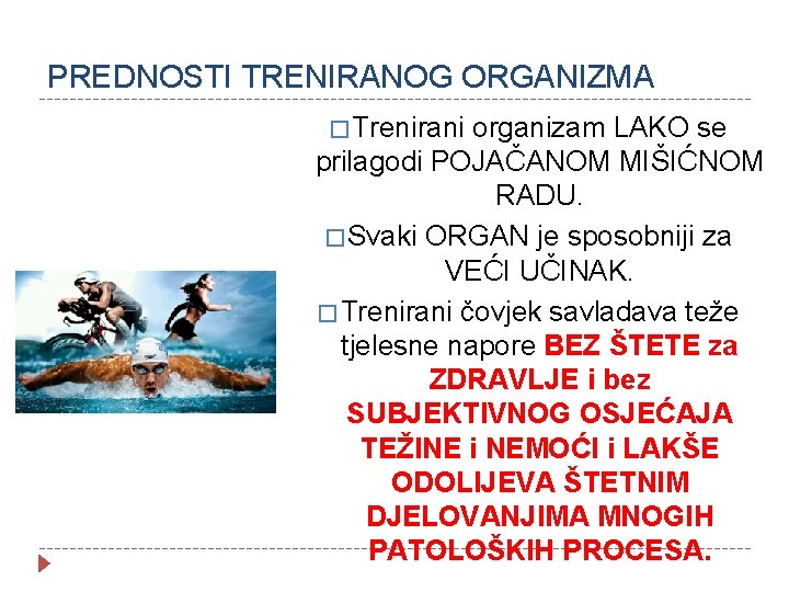 PREDNOSTI TRENIRANOG ORGANIZMA � Trenirani organizam LAKO se prilagodi POJAČANOM MIŠIĆNOM RADU. � Svaki