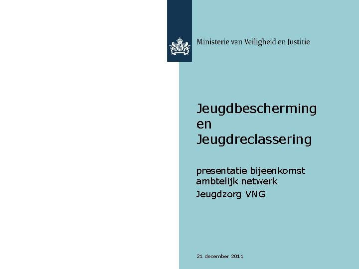 Jeugdbescherming en Jeugdreclassering presentatie bijeenkomst ambtelijk netwerk Jeugdzorg VNG 21 december 2011 