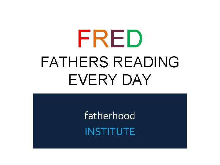 FRED FATHERS READING EVERY DAY fatherhood INSTITUTE 