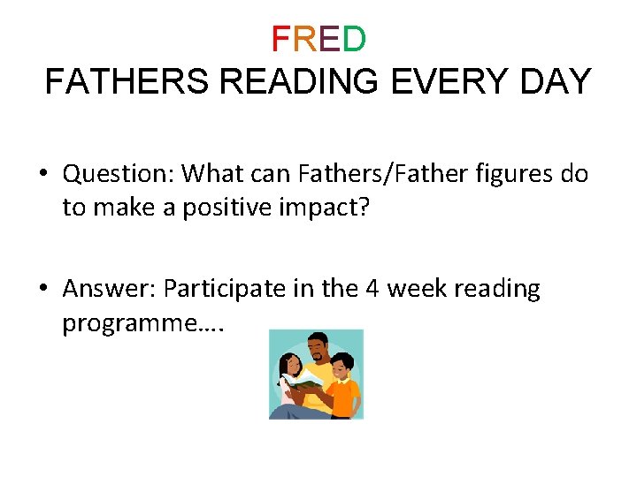 FRED FATHERS READING EVERY DAY • Question: What can Fathers/Father figures do to make