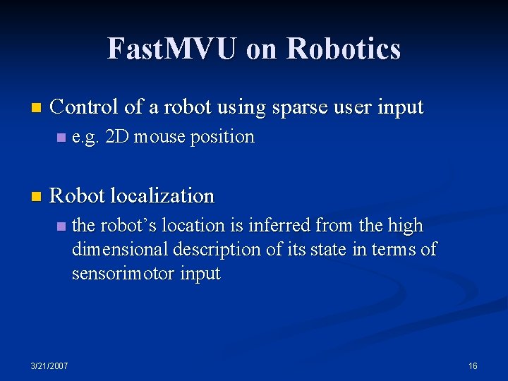 Fast. MVU on Robotics n Control of a robot using sparse user input n Fast. MVU on Robotics n Control of a robot using sparse user input n