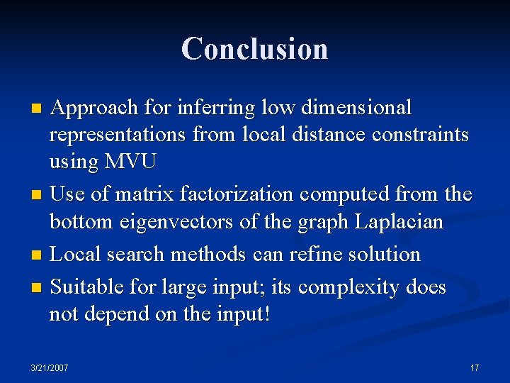 Conclusion Approach for inferring low dimensional representations from local distance constraints using MVU n Conclusion Approach for inferring low dimensional representations from local distance constraints using MVU n