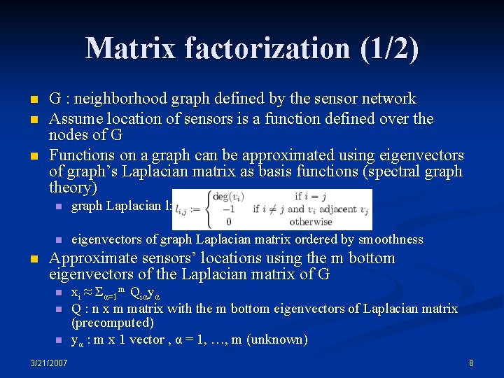 Matrix factorization (1/2) n n G : neighborhood graph defined by the sensor network Matrix factorization (1/2) n n G : neighborhood graph defined by the sensor network