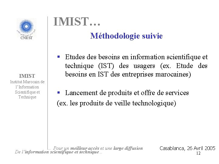 IMIST… CNRST IMIST Institut Marocain de l’Information Scientifique et Technique Méthodologie suivie § Etudes