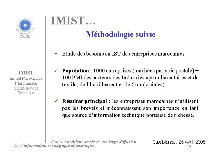 IMIST… CNRST Méthodologie suivie § Etude des besoins en IST des entreprises marocaines IMIST
