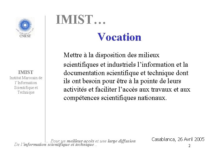 IMIST… CNRST IMIST Institut Marocain de l’Information Scientifique et Technique Vocation Mettre à la