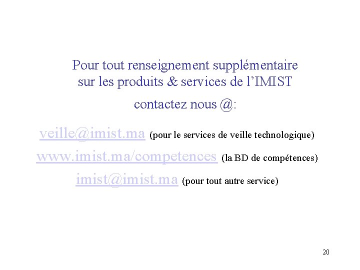 Pour tout renseignement supplémentaire sur les produits & services de l’IMIST contactez nous @: