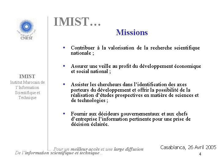 IMIST… CNRST § Contribuer à la valorisation de la recherche scientifique nationale ; §