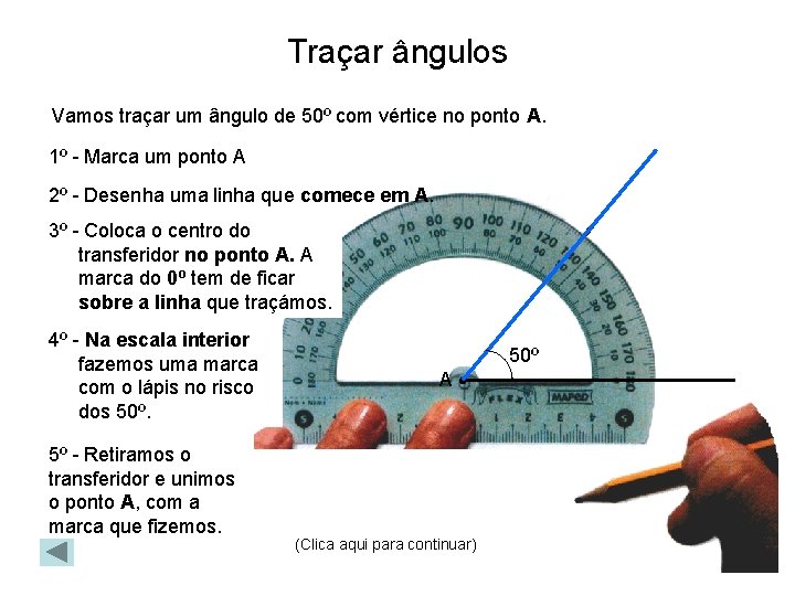 Traçar ângulos Vamos traçar um ângulo de 50º com vértice no ponto A. 1º