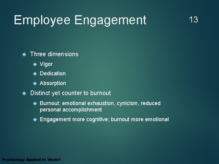 Employee Engagement Three dimensions Vigor Dedication Absorption Distinct yet counter to burnout Burnout: emotional