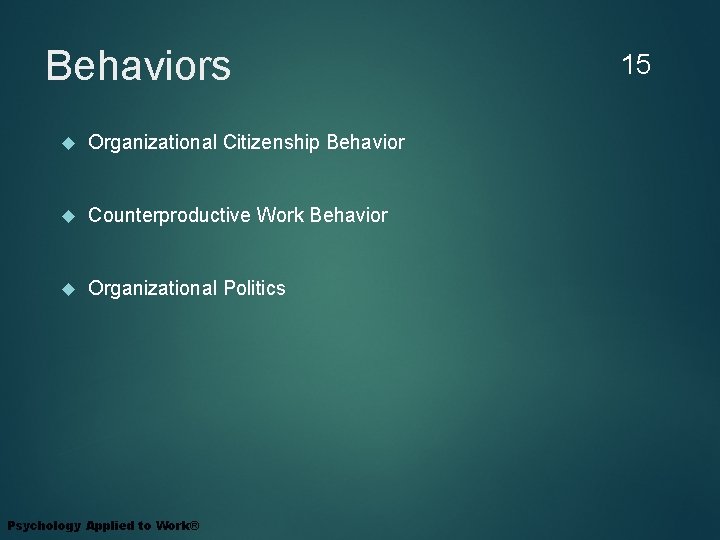 Behaviors Organizational Citizenship Behavior Counterproductive Work Behavior Organizational Politics Psychology Applied to Work® 15