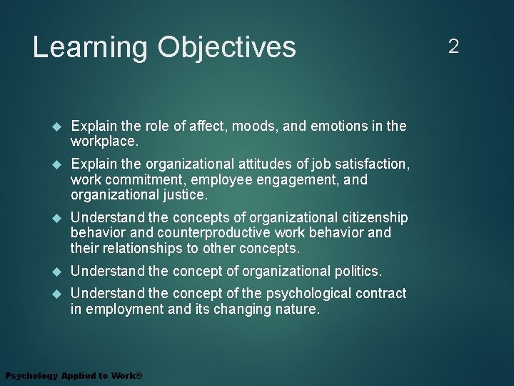 Learning Objectives Explain the role of affect, moods, and emotions in the workplace. Explain