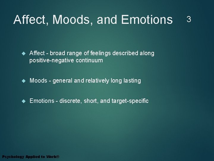 Affect, Moods, and Emotions Affect - broad range of feelings described along positive-negative continuum