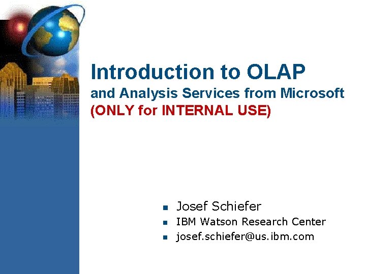 Introduction to OLAP and Analysis Services from Microsoft (ONLY for INTERNAL USE) n n
