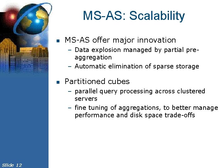 MS-AS: Scalability n MS-AS offer major innovation – Data explosion managed by partial preaggregation