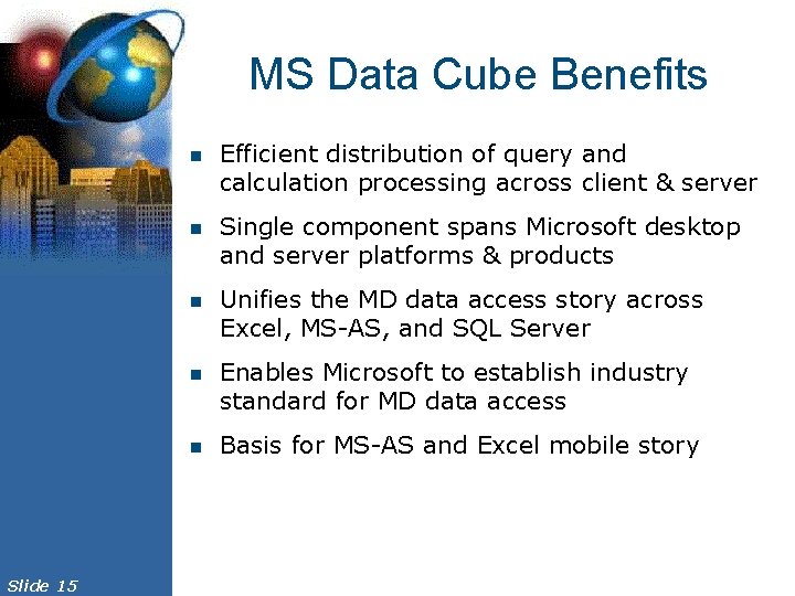 MS Data Cube Benefits n n n Slide 15 Efficient distribution of query and