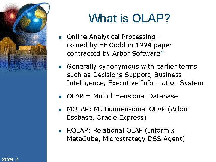 What is OLAP? n n n Slide 2 Online Analytical Processing coined by EF