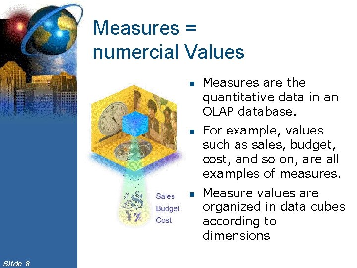 Measures = numercial Values n n n Slide 8 Measures are the quantitative data