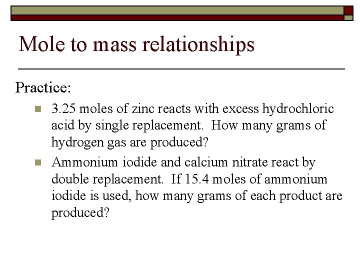 Mole to mass relationships Practice: n n 3. 25 moles of zinc reacts with