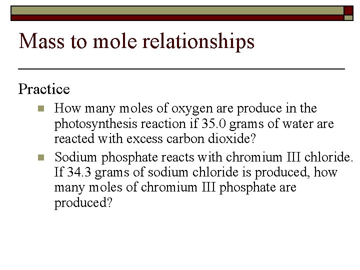 Mass to mole relationships Practice n n How many moles of oxygen are produce