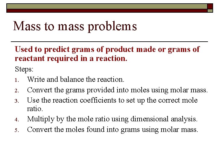 Mass to mass problems Used to predict grams of product made or grams of