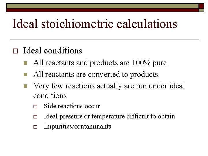 Ideal stoichiometric calculations o Ideal conditions n n n All reactants and products are