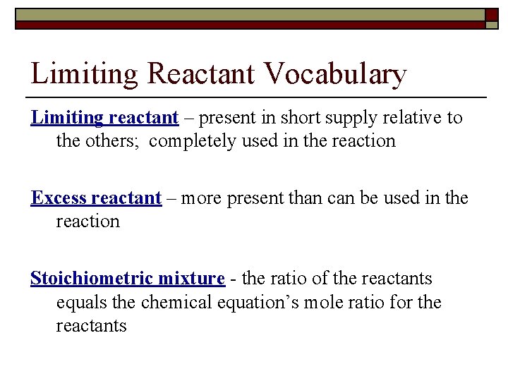 Limiting Reactant Vocabulary Limiting reactant – present in short supply relative to the others;