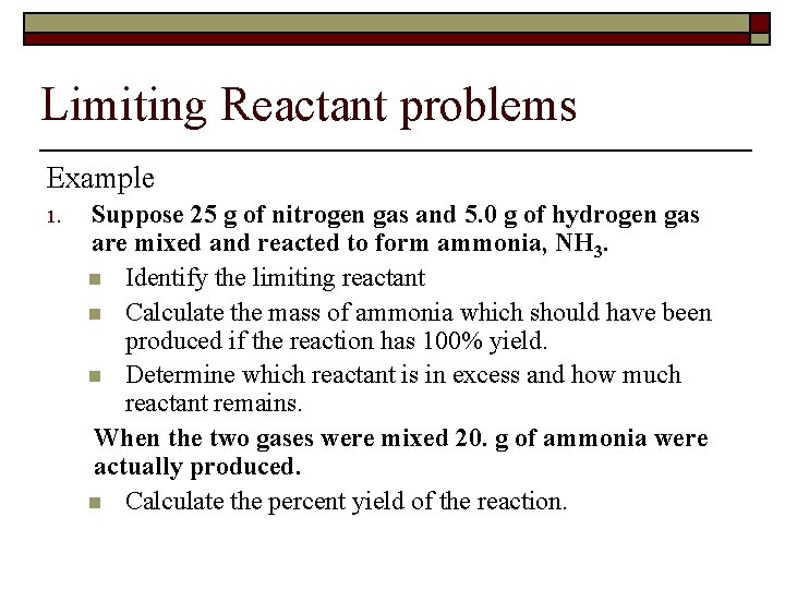 Limiting Reactant problems Example 1. Suppose 25 g of nitrogen gas and 5. 0