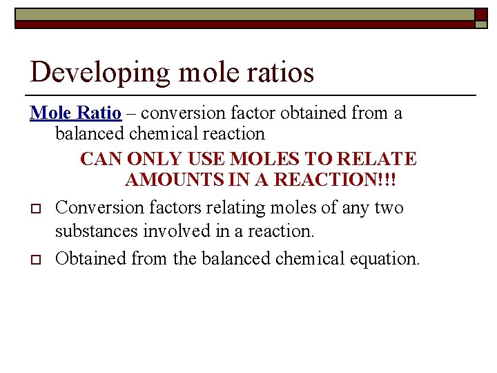 Developing mole ratios Mole Ratio – conversion factor obtained from a balanced chemical reaction