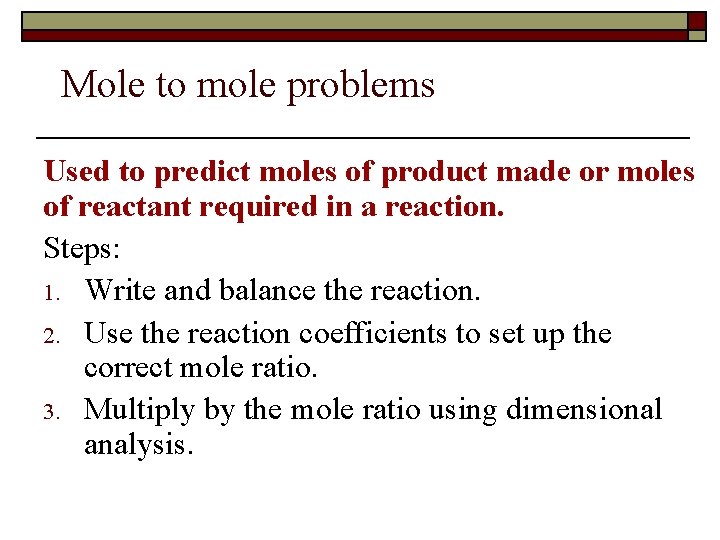 Mole to mole problems Used to predict moles of product made or moles of