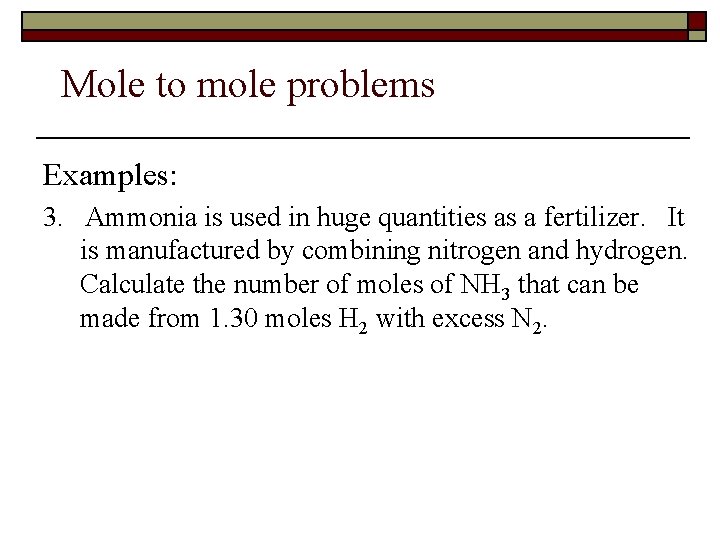 Mole to mole problems Examples: 3. Ammonia is used in huge quantities as a